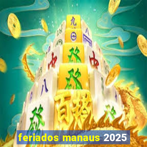 feriados manaus 2025